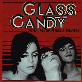 Glass Candy and the Shattered Theatre 